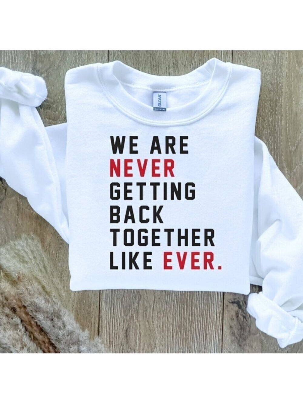 We Are Never Getting Back Together Like Ever Taylor Swift Sweatshirt  / …